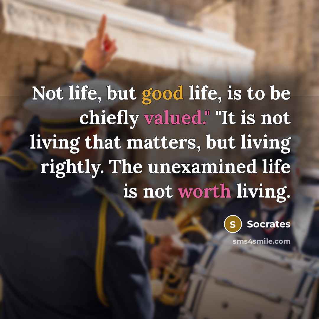 “Not life, but good life, is to be chiefly valued."…” quote by Socrates