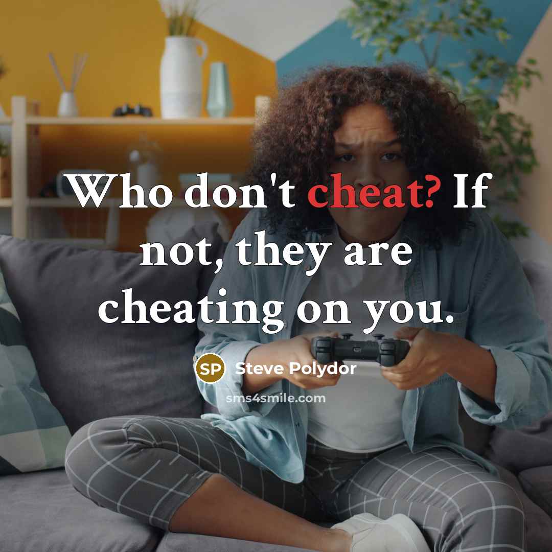 “Who don't cheat? If not, they are cheating on you.…” quote by Steve Polydor