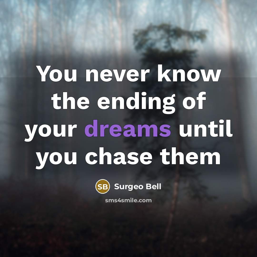 “You never know the ending of your dreams until you…” quote by Surgeo Bell