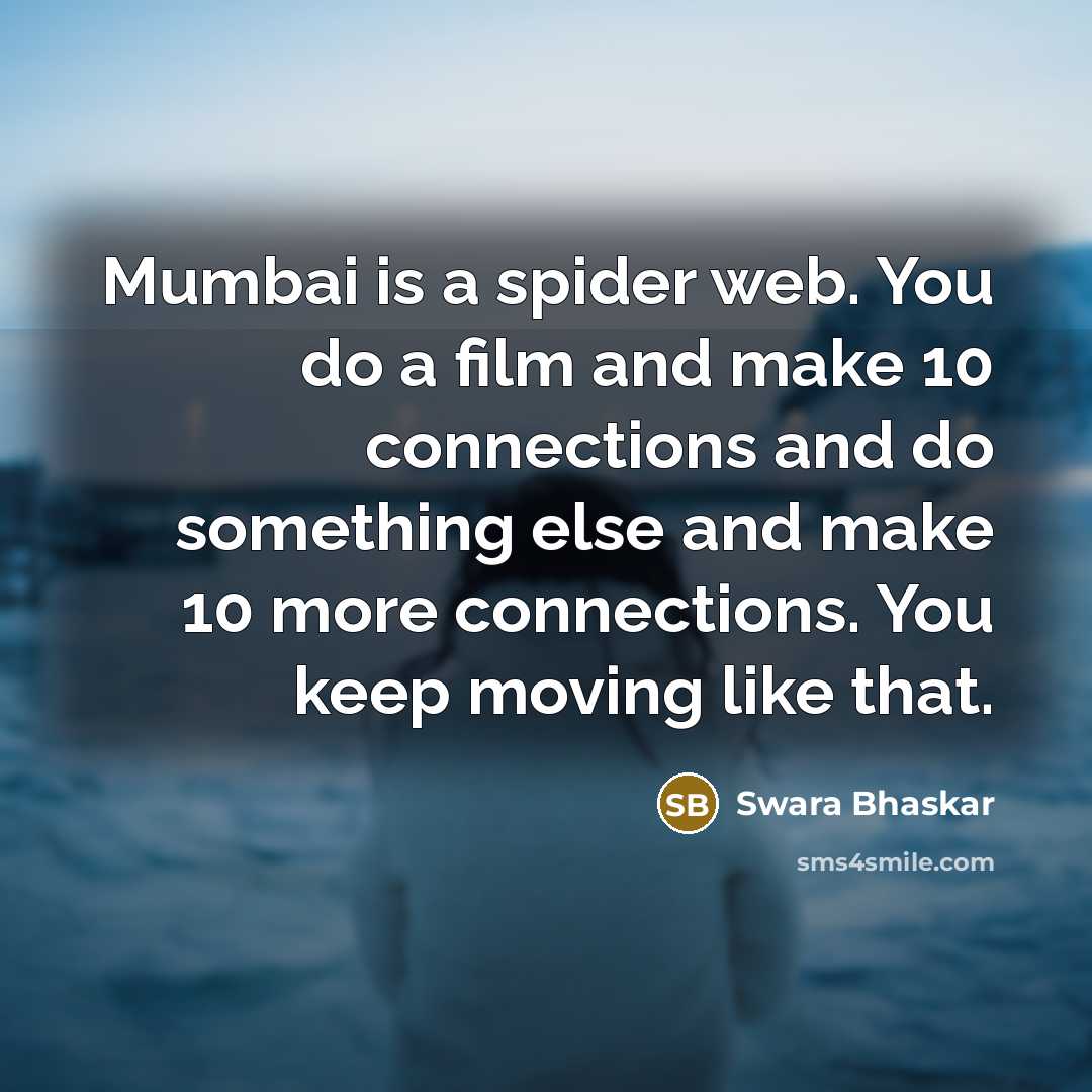 “Mumbai is a spider web. You do a film and…” quote by Swara Bhaskar