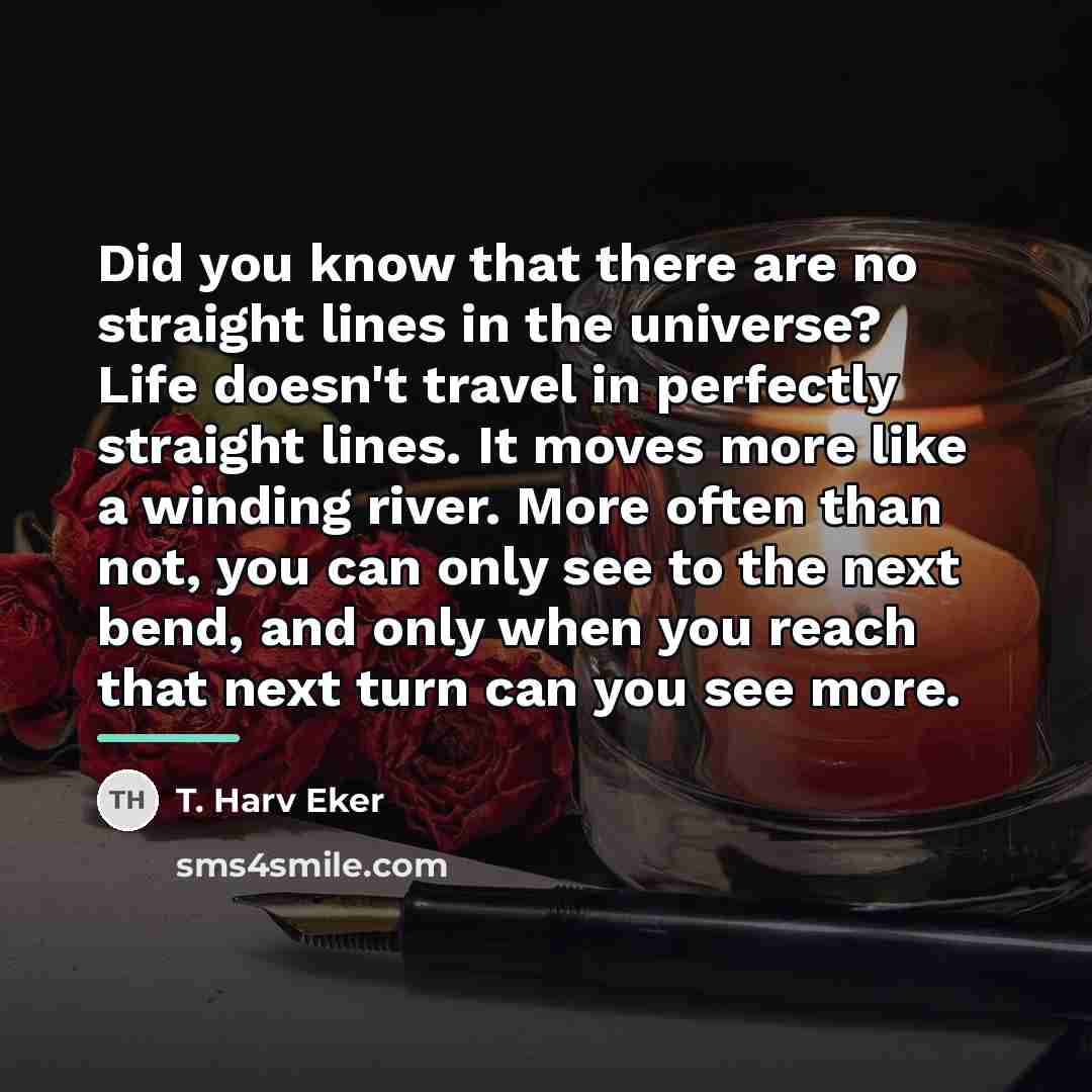 “Did you know that there are no straight lines in…” quote by T. Harv Eker