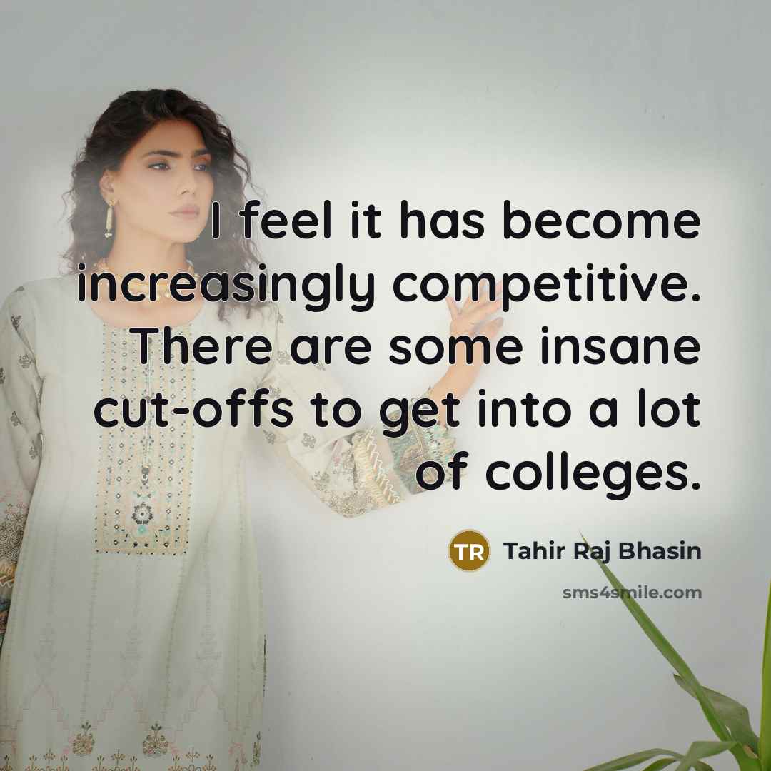 “I feel it has become increasingly competitive. There are some…” quote by Tahir Raj Bhasin
