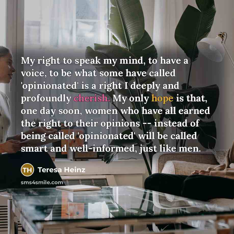 “My right to speak my mind, to have a voice,…” quote by Teresa Heinz
