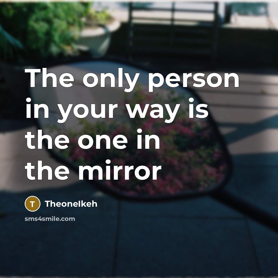 “The only person in your way is the one in the mirror” quote by TheoneIkeh