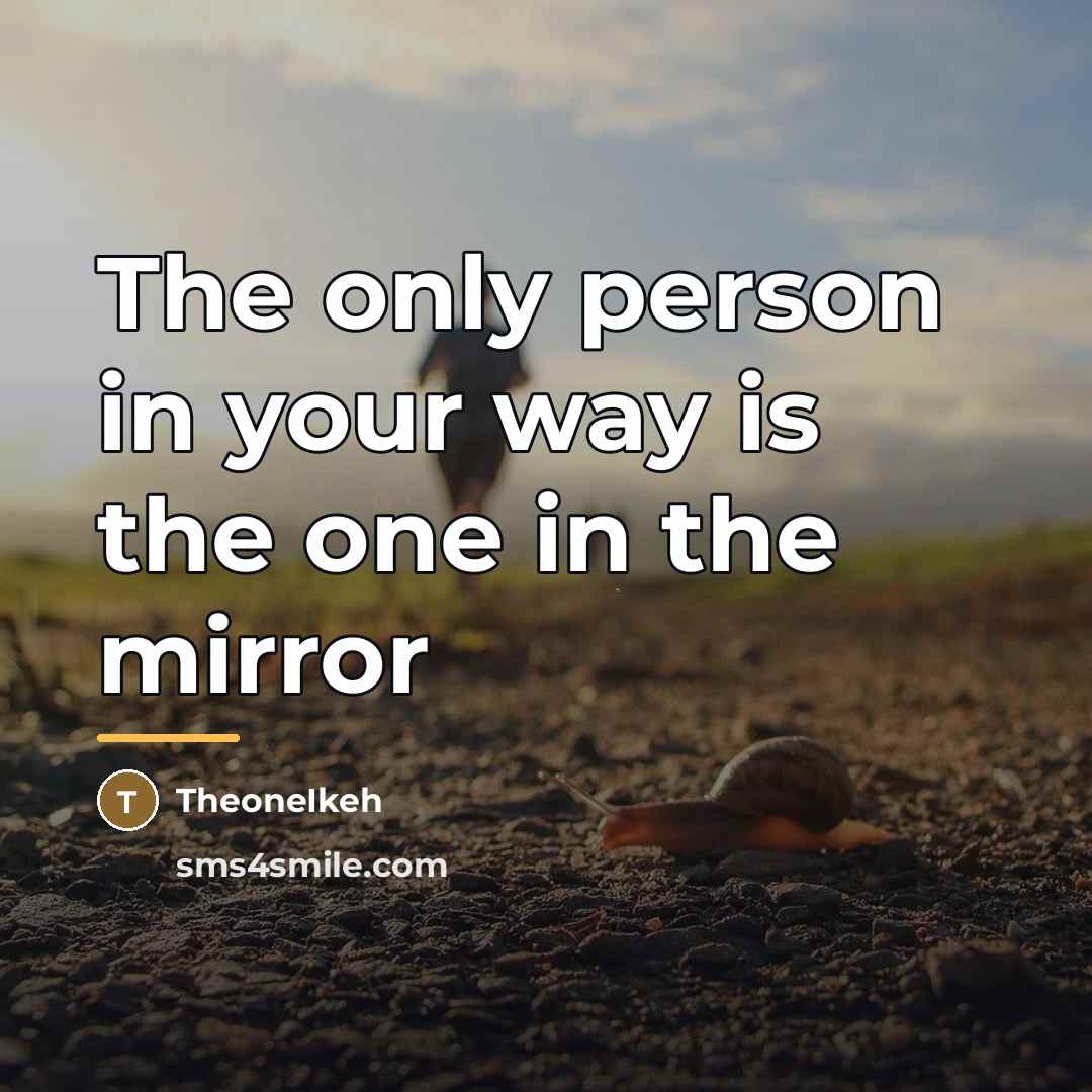 “The only person in your way is the one in…” quote by TheoneIkeh