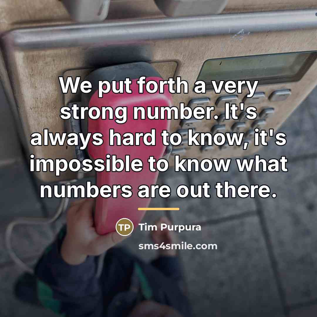 “We put forth a very strong number. It's always hard…” quote by Tim Purpura