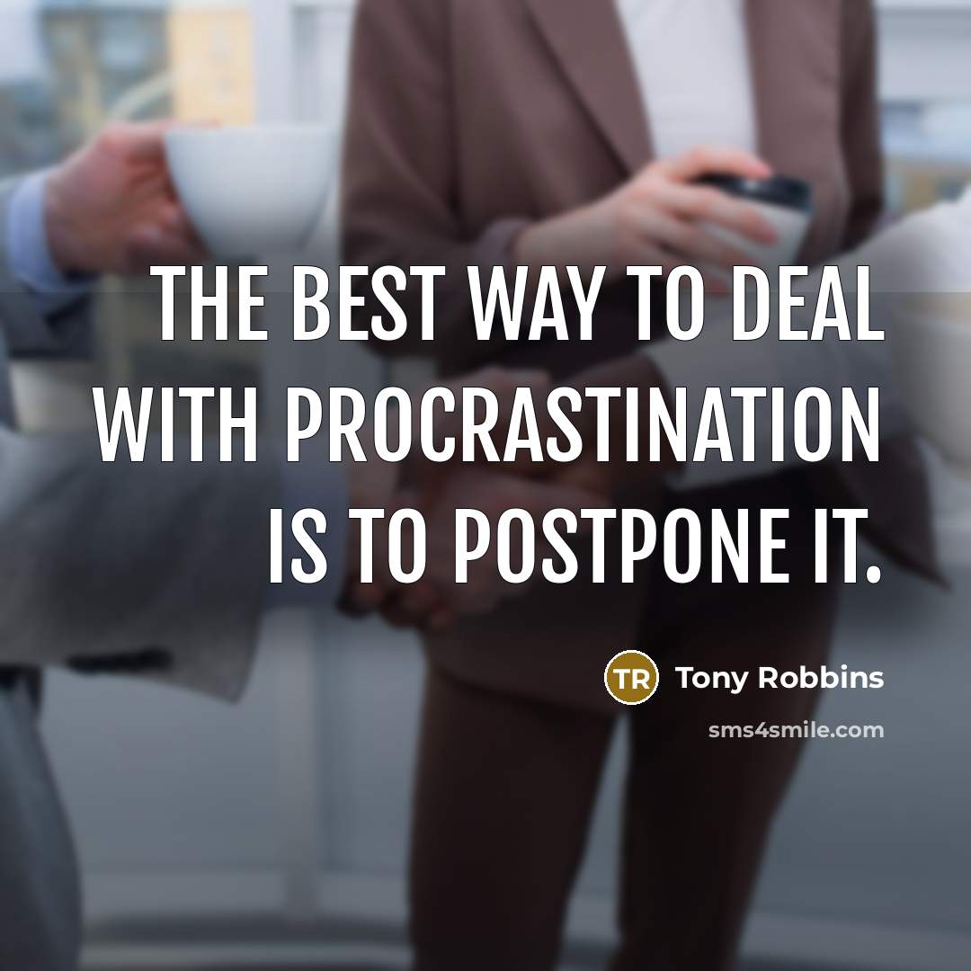 “The best way to deal with procrastination is to postpone…” quote by Tony Robbins