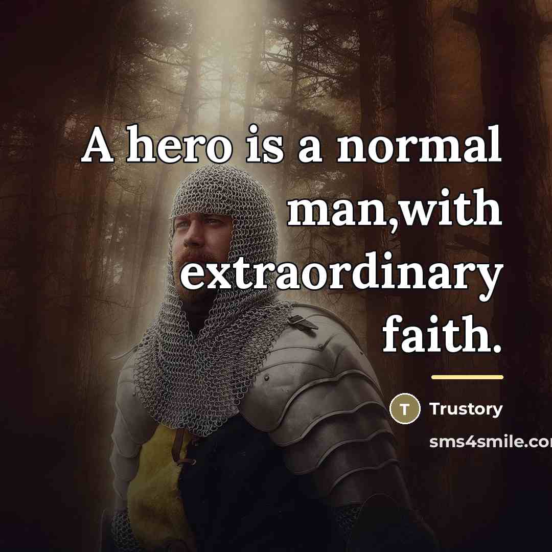 “A hero is a normal man,with extraordinary faith.…” quote by Trustory