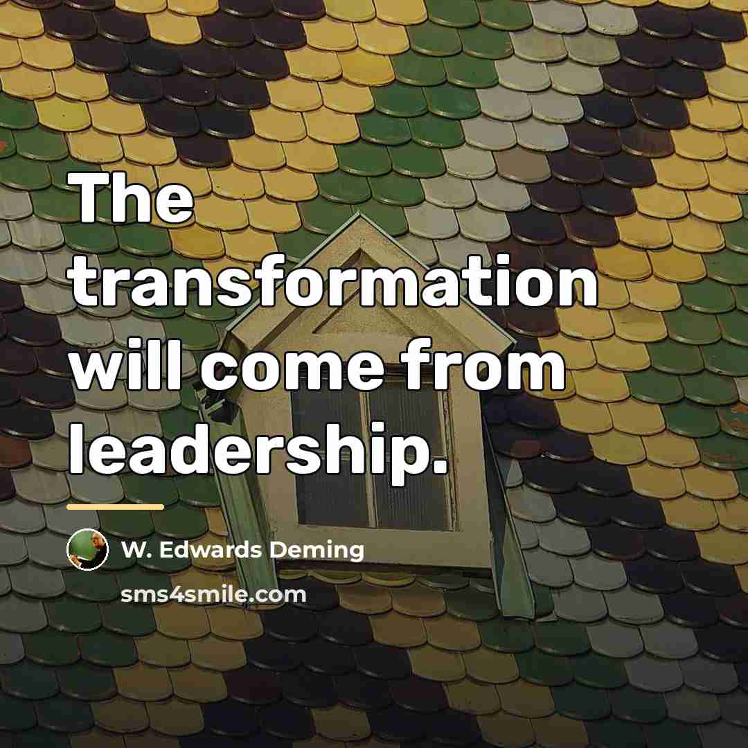 “The transformation will come from leadership.…” quote by W. Edwards Deming