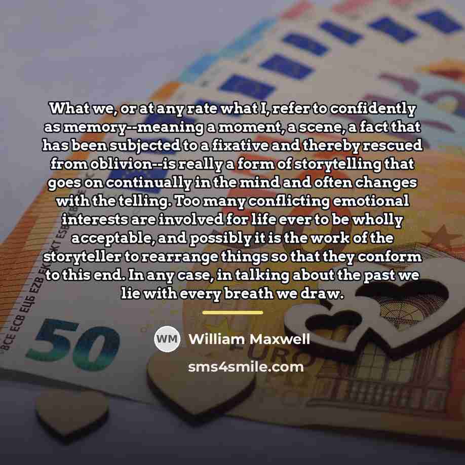 “What we, or at any rate what I, refer to…” quote by William Maxwell