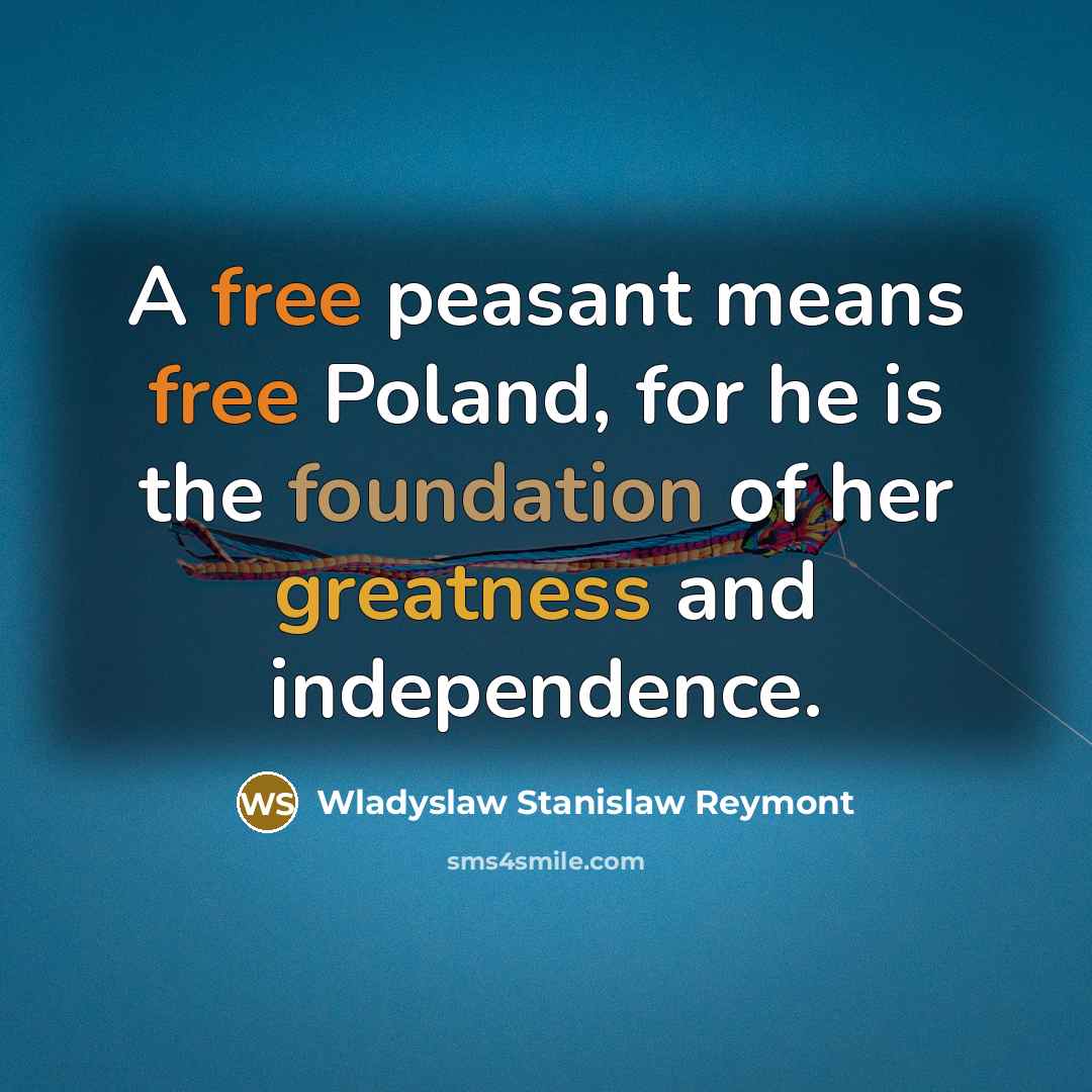 “A free peasant means free Poland, for he is the…” quote by Wladyslaw Stanislaw Reymont