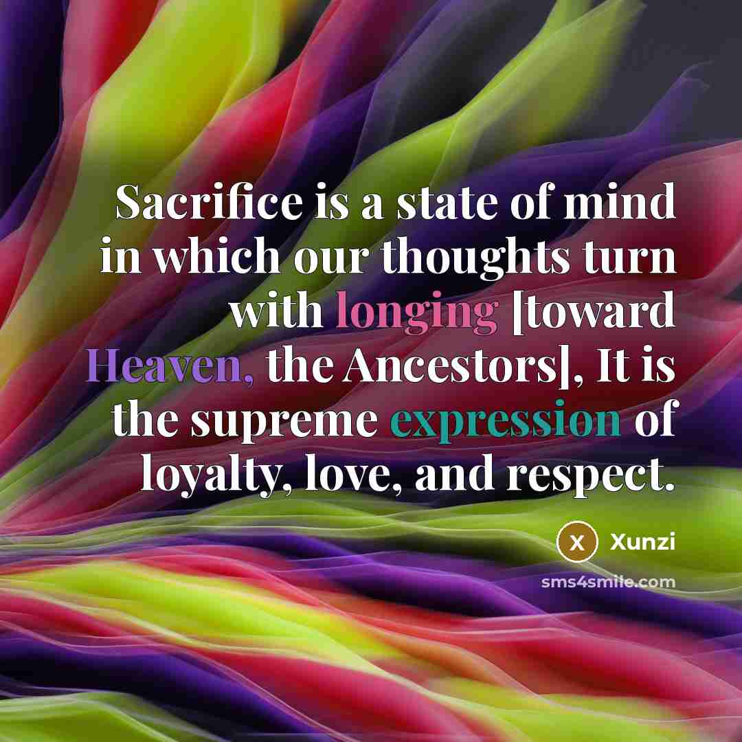 “Sacrifice is a state of mind in which our thoughts…” quote by Xunzi