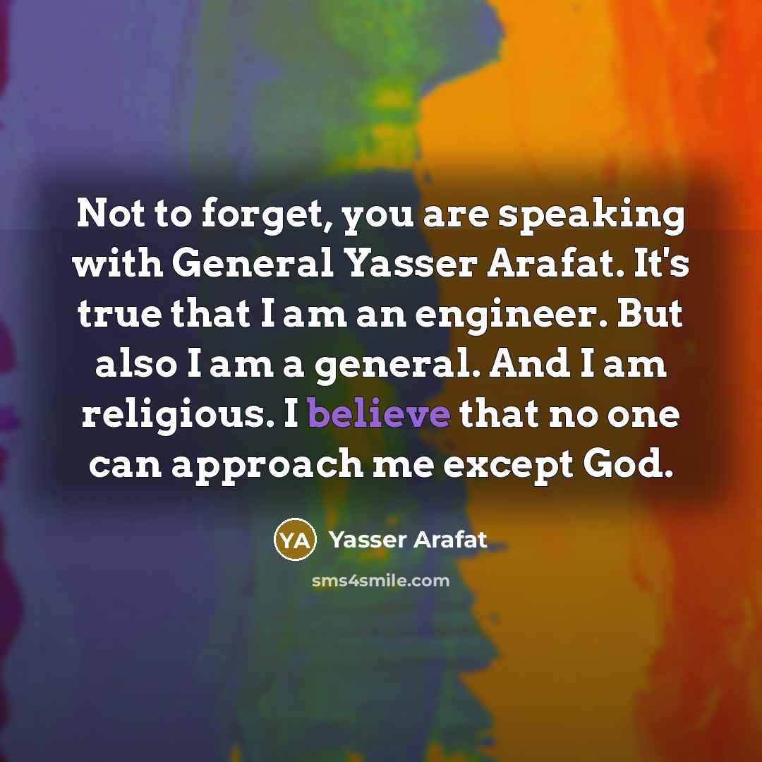 “Not to forget, you are speaking with General Yasser Arafat.…” quote by Yasser Arafat