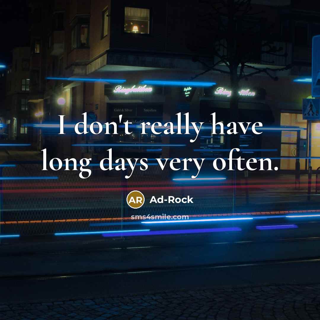 “I don't really have long days very often.…” quote by Ad-Rock