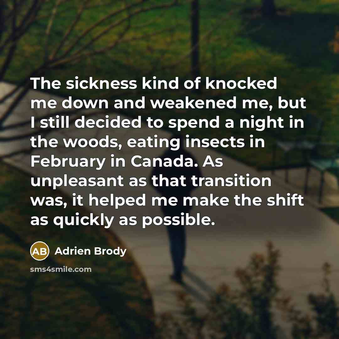 “The sickness kind of knocked me down and weakened me,…” quote by Adrien Brody
