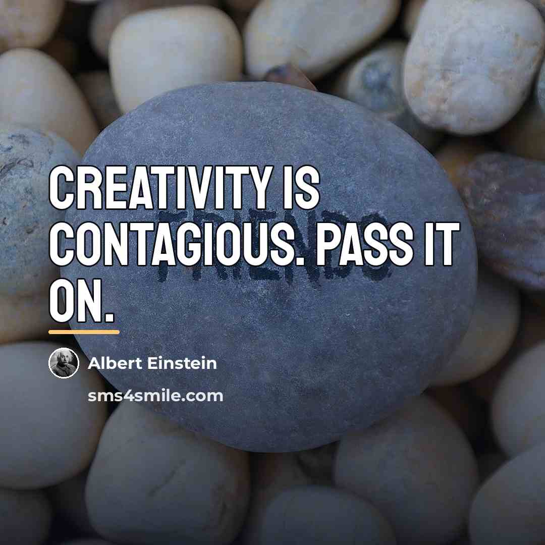 “Creativity is contagious. Pass it on.…” quote by Albert Einstein