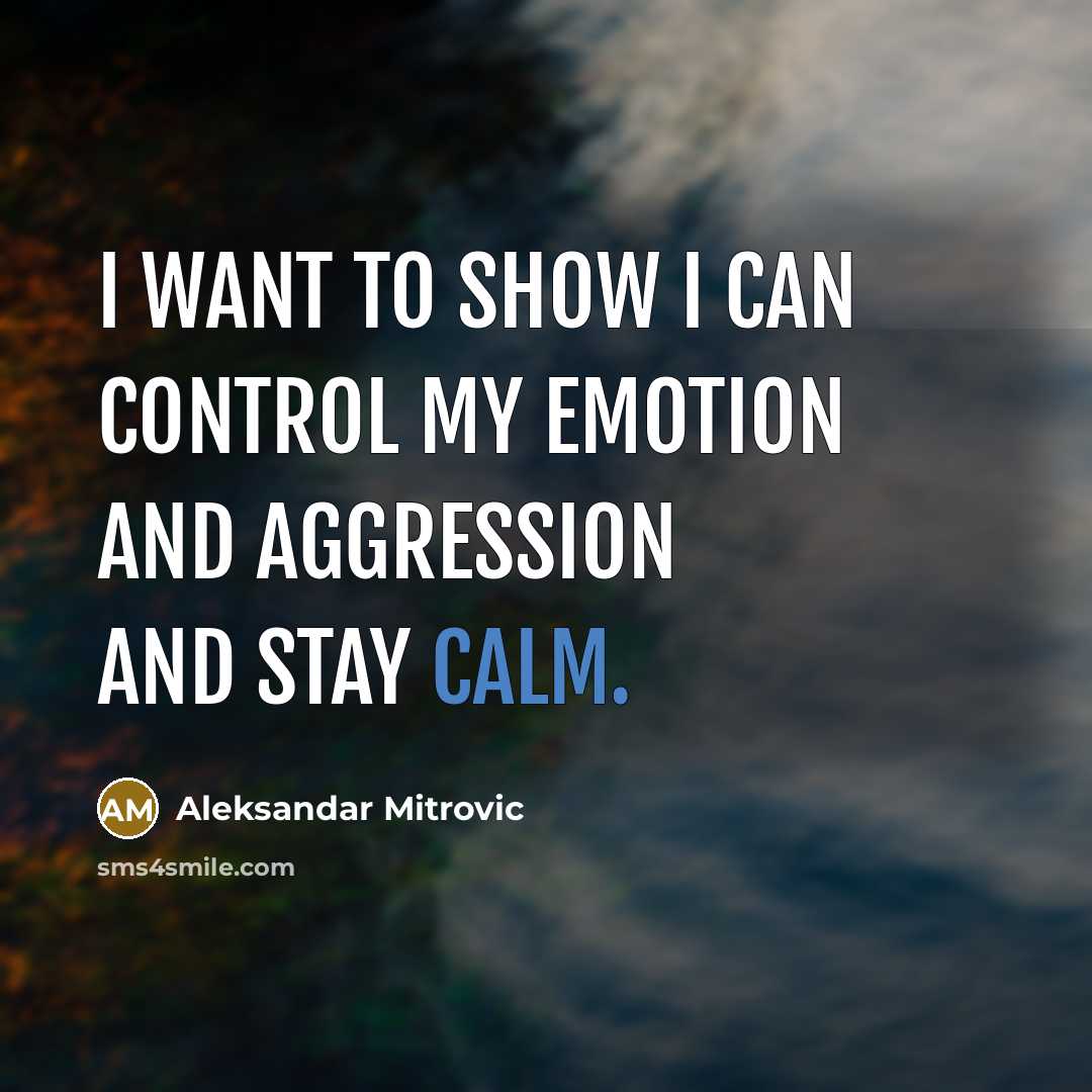 “I want to show I can control my emotion and…” quote by Aleksandar Mitrovic