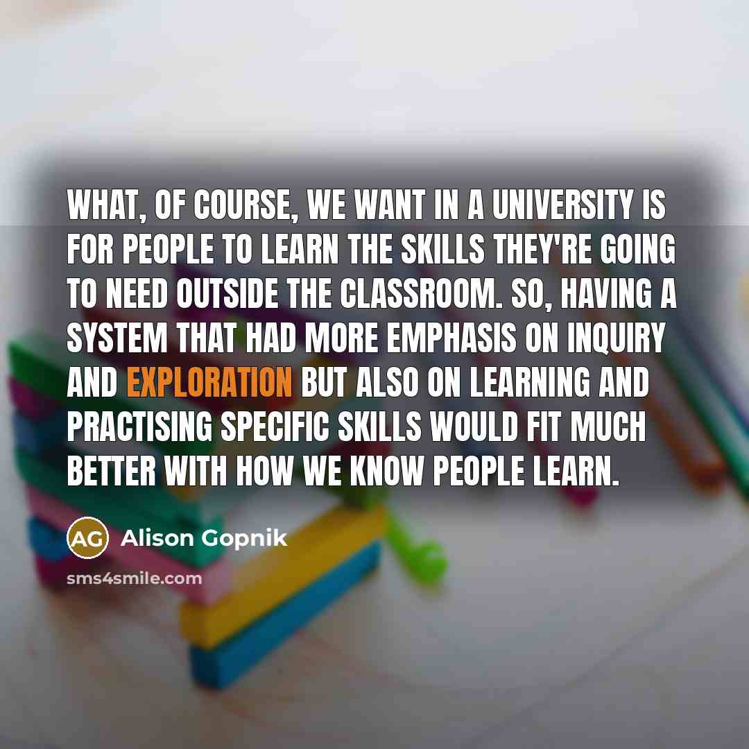 “What, of course, we want in a university is for…” quote by Alison Gopnik