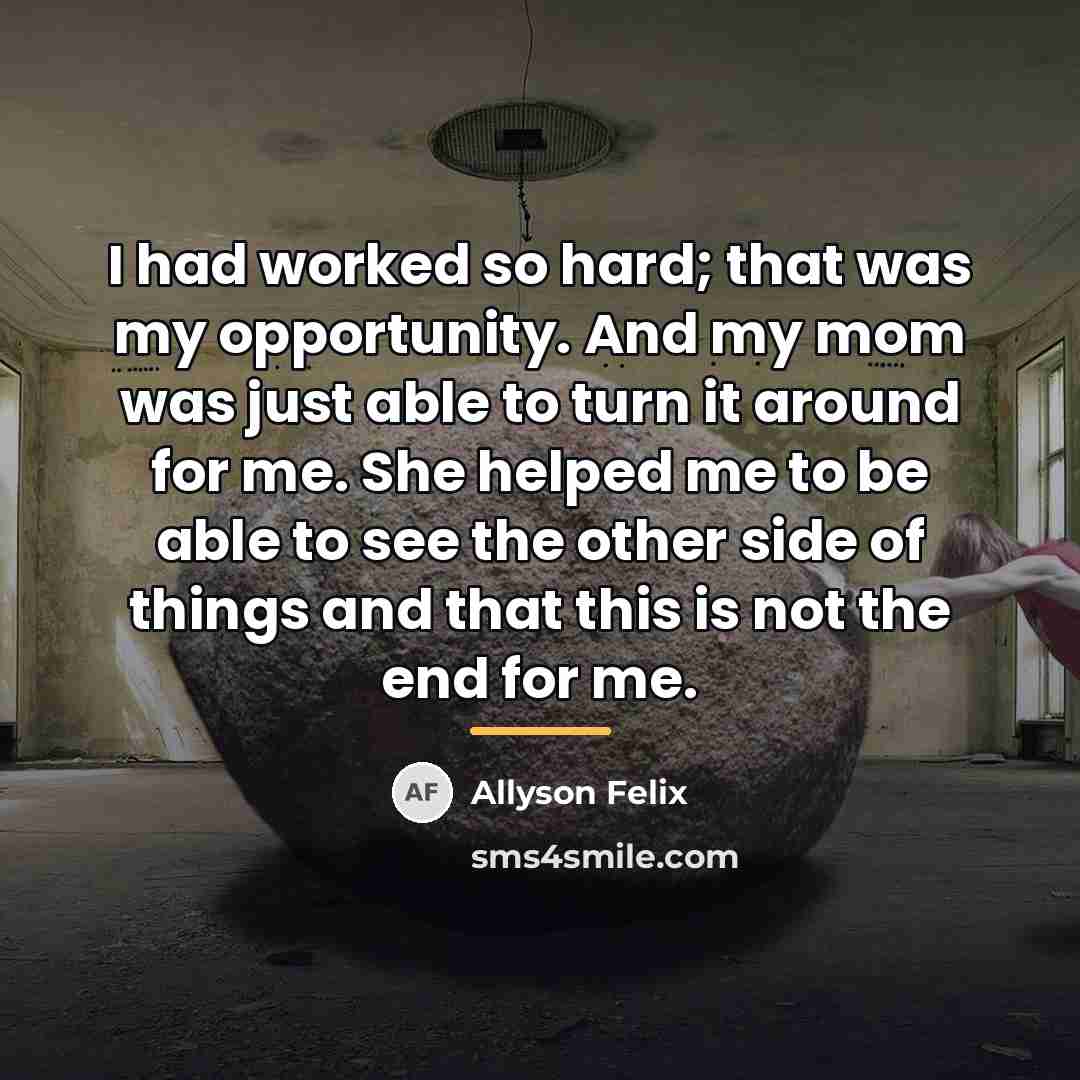 “I had worked so hard; that was my opportunity. And…” quote by Allyson Felix