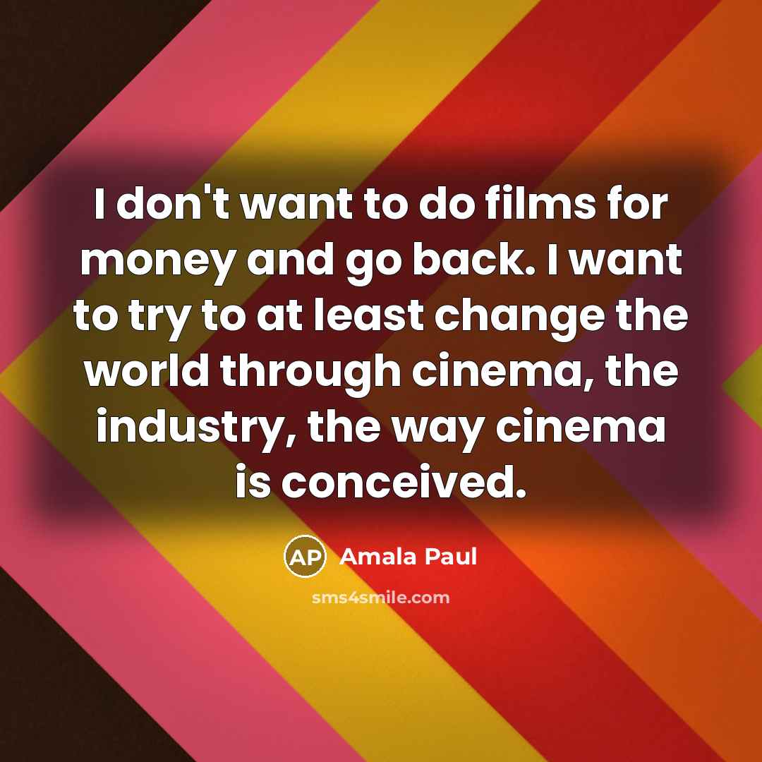 “I don't want to do films for money and go…” quote by Amala Paul
