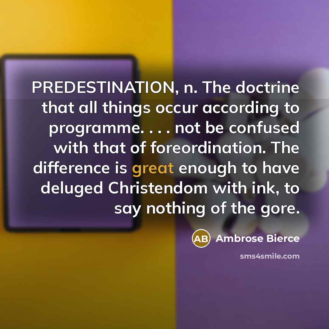 “PREDESTINATION, n. The doctrine that all things occur according to…” quote by Ambrose Bierce