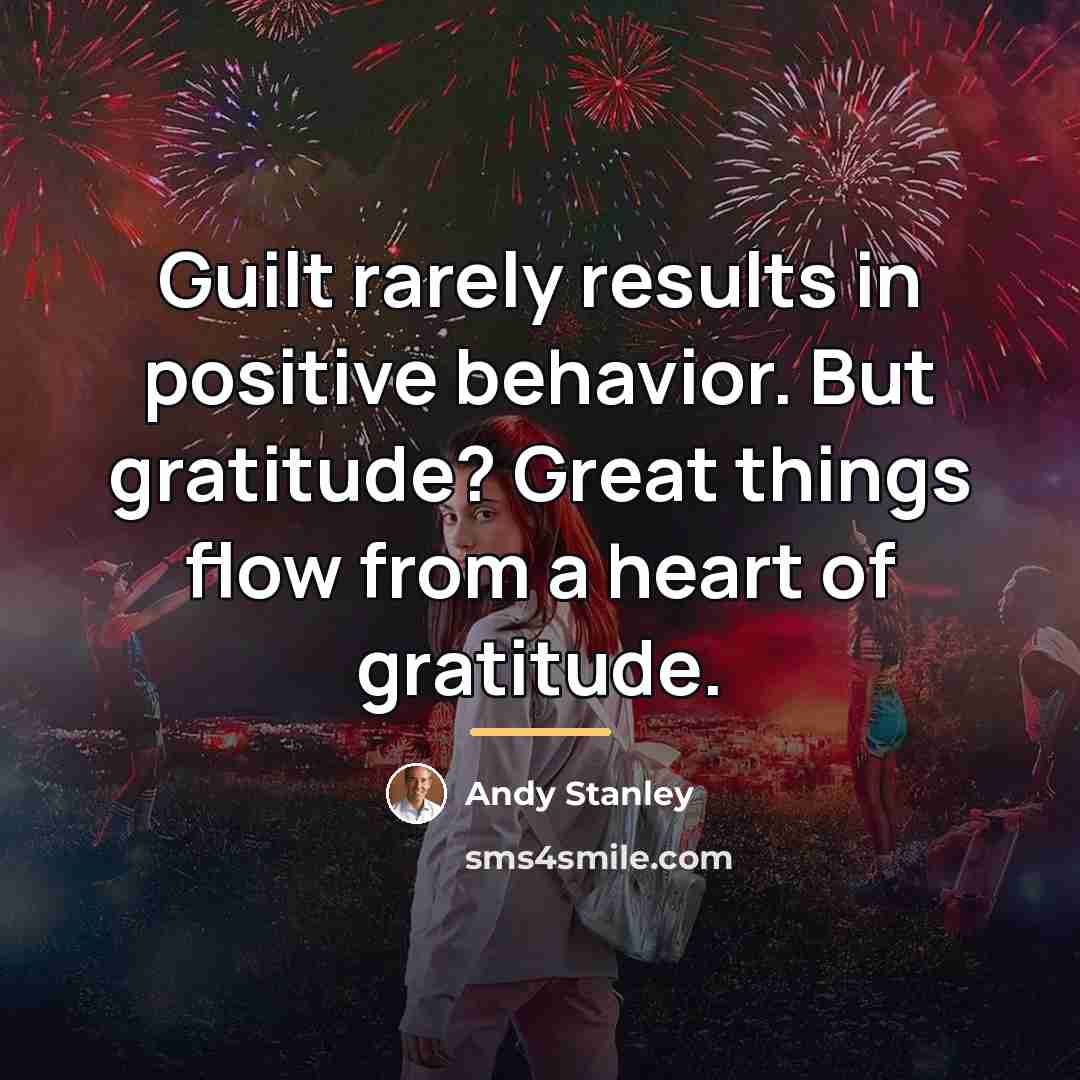 “Guilt rarely results in positive behavior. But gratitude? Great things…” quote by Andy Stanley