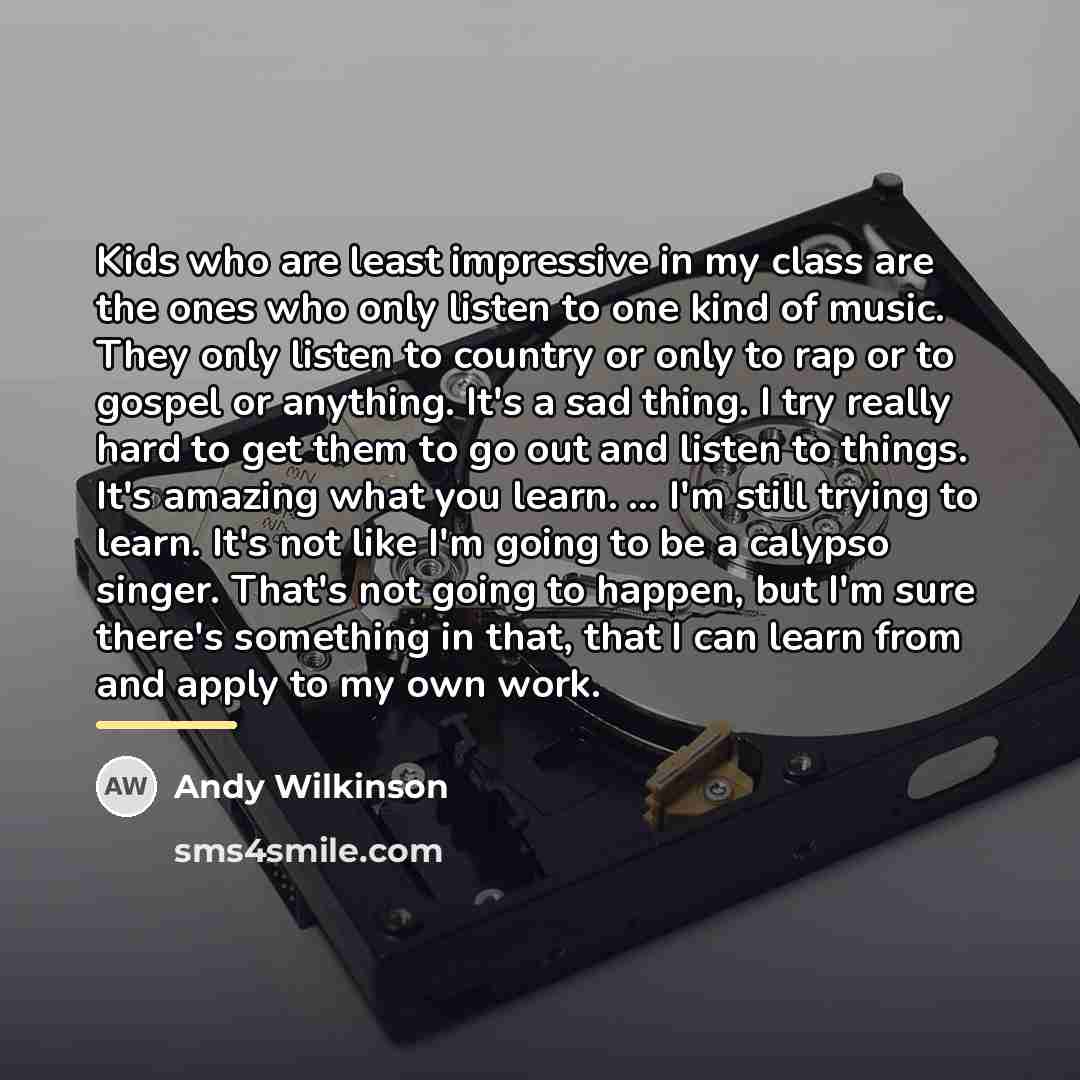 “Kids who are least impressive in my class are the…” quote by Andy Wilkinson