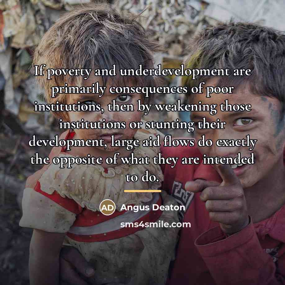 “If poverty and underdevelopment are primarily consequences of poor institutions,…” quote by Angus Deaton