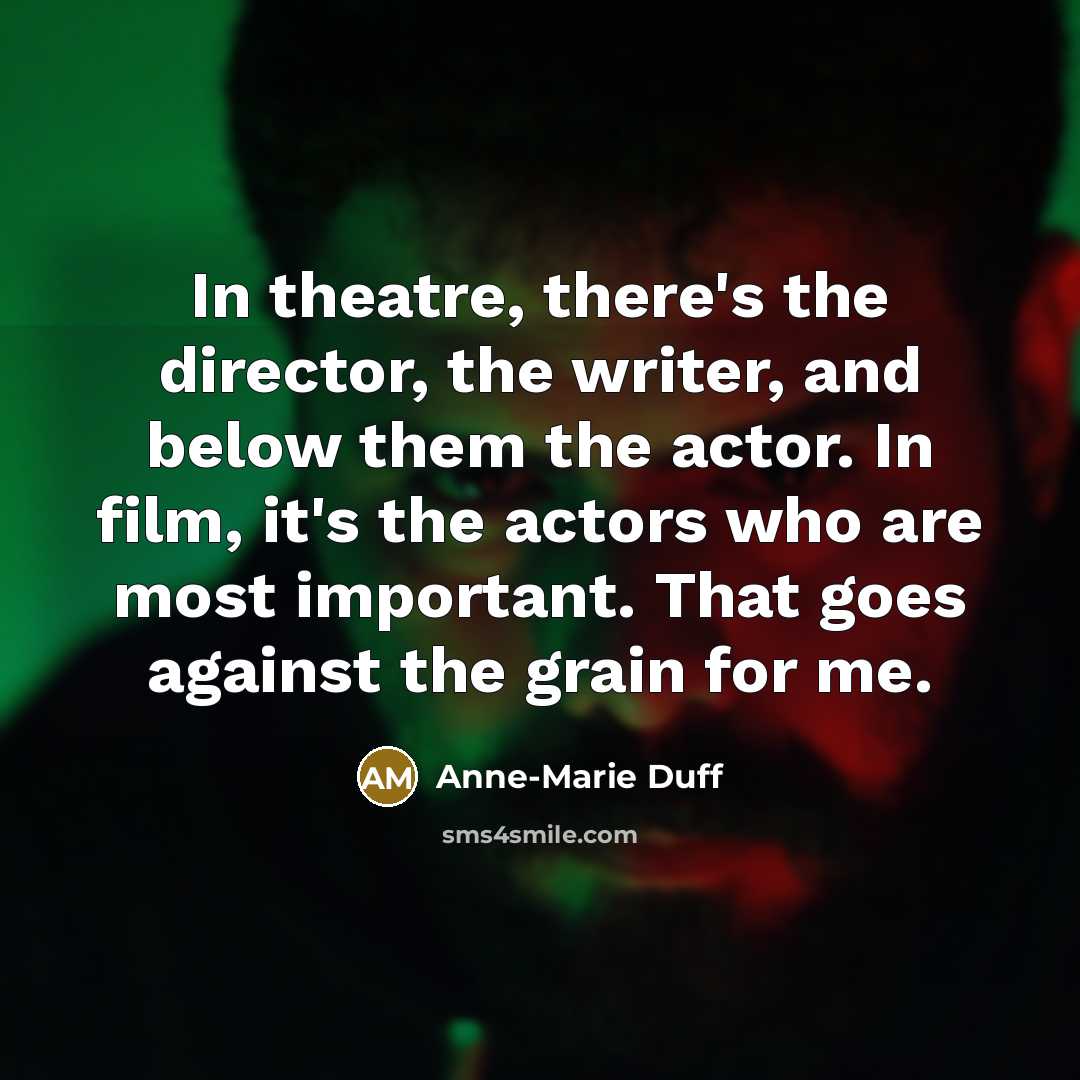 “In theatre, there's the director, the writer, and below them…” quote by Anne-Marie Duff