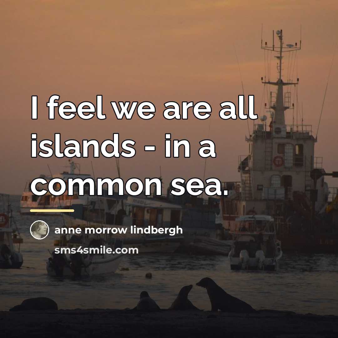 “I feel we are all islands - in a common…” quote by Anne Morrow Lindbergh