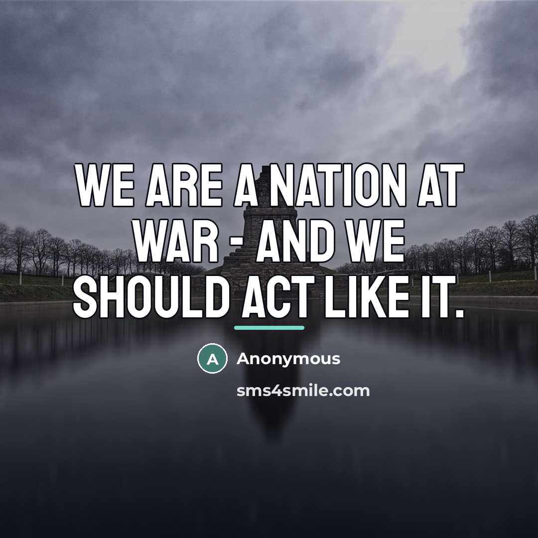 “We are a nation at war - and we should…” quote by Anonymous