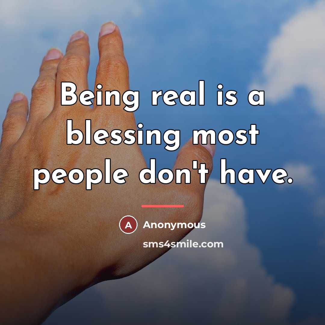 “Being real is a blessing most people don't have.…” quote by Anonymous