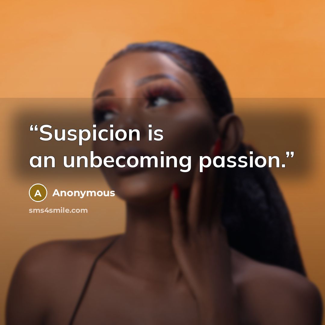 “Suspicion is an unbecoming passion.” quote by Anonymous