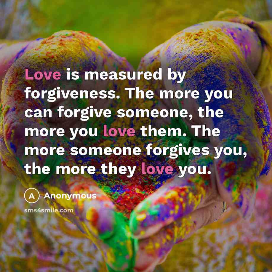 “Love is measured by forgiveness. The more you can forgive…” quote by Anonymous