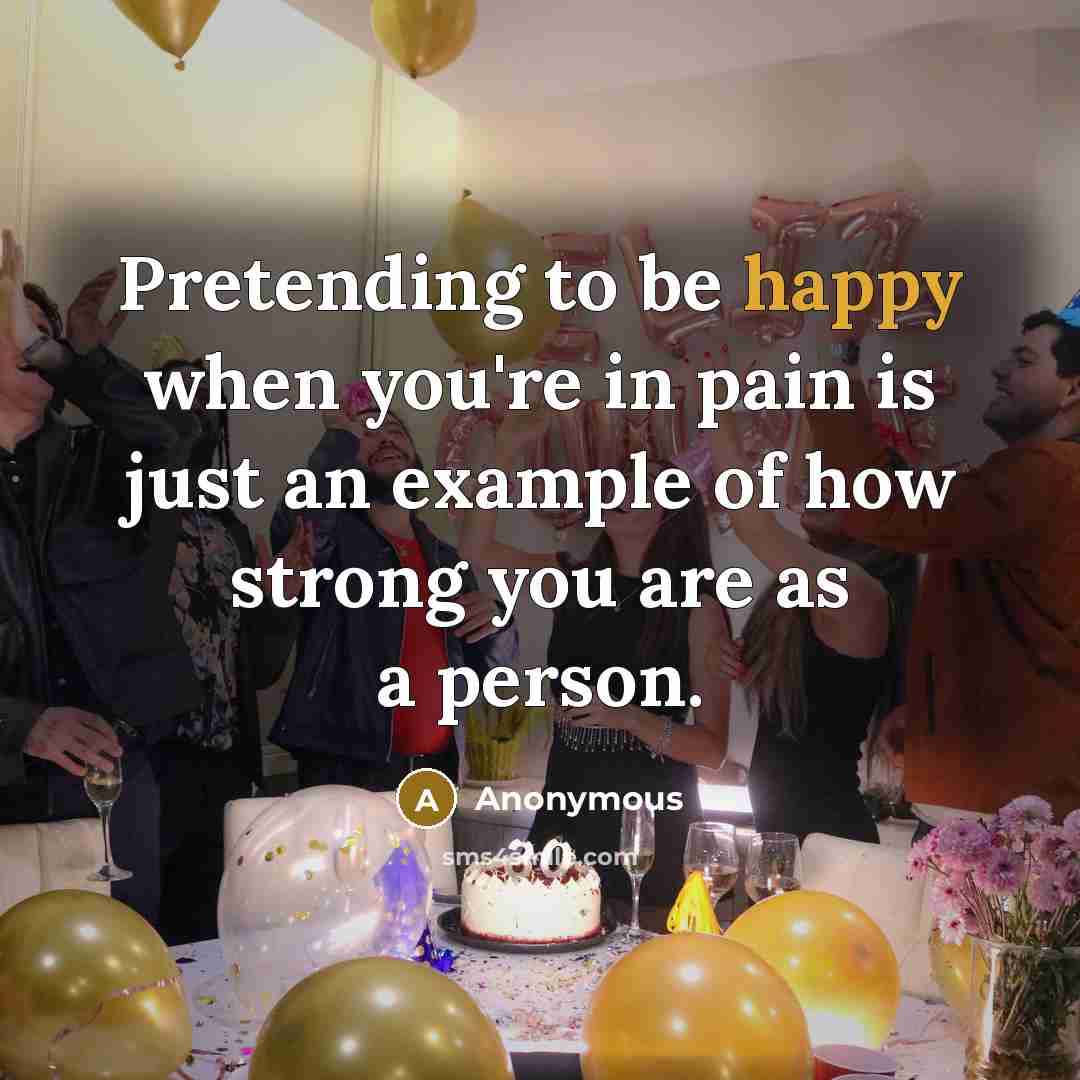 “Pretending to be happy when you're in pain is just…” quote by Anonymous