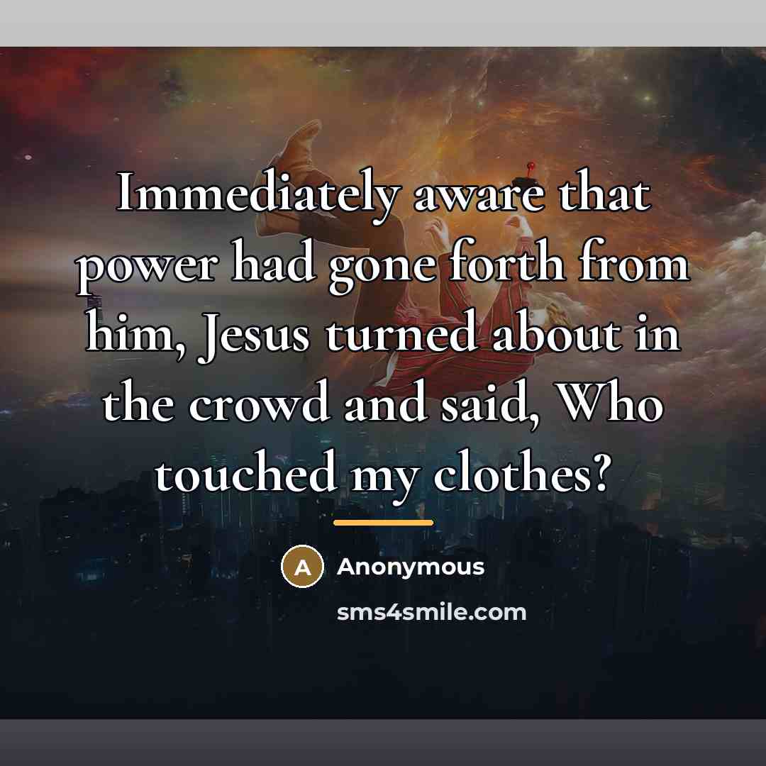 “Immediately aware that power had gone forth from him, Jesus…” quote by Anonymous