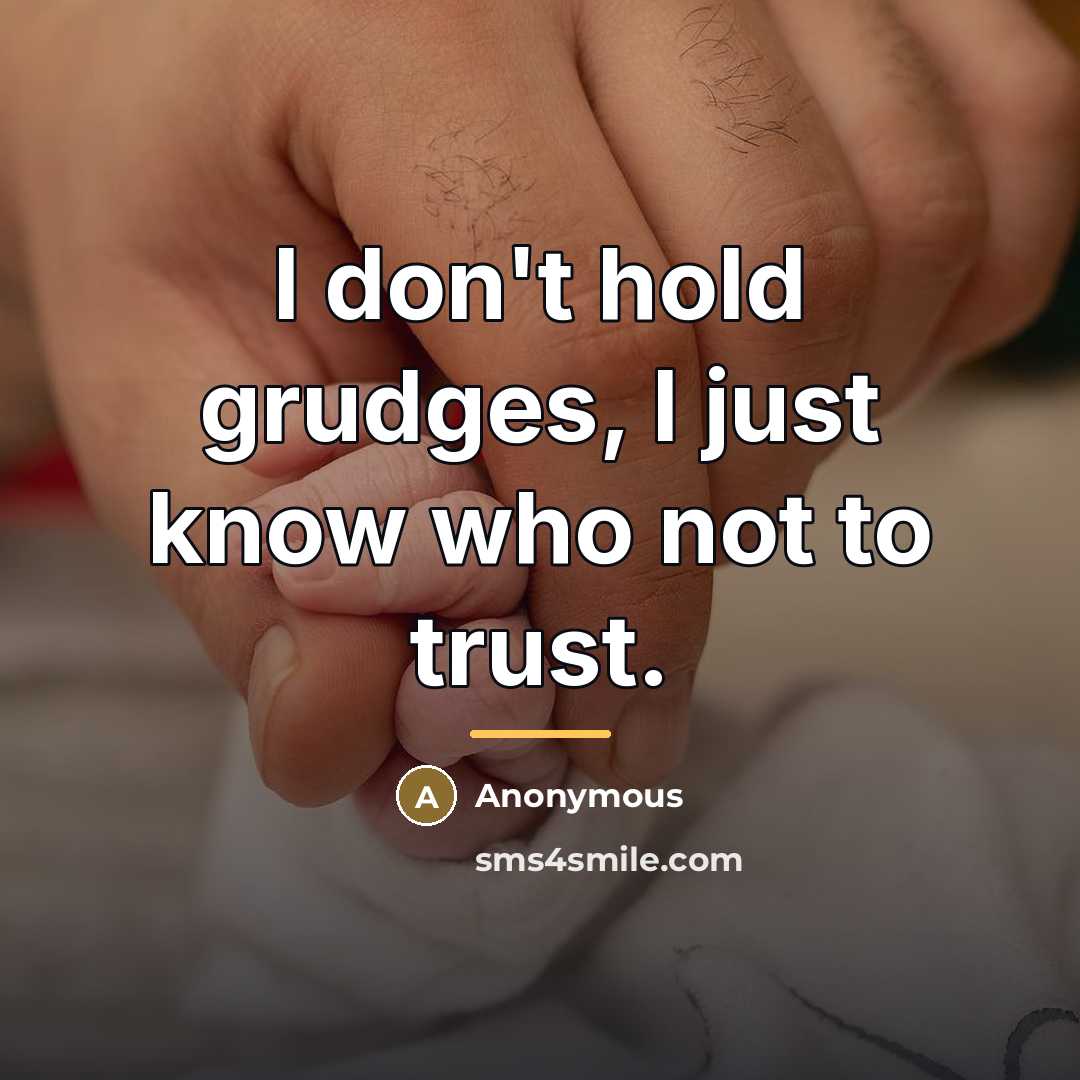“I don't hold grudges, I just know who not to…” quote by Anonymous