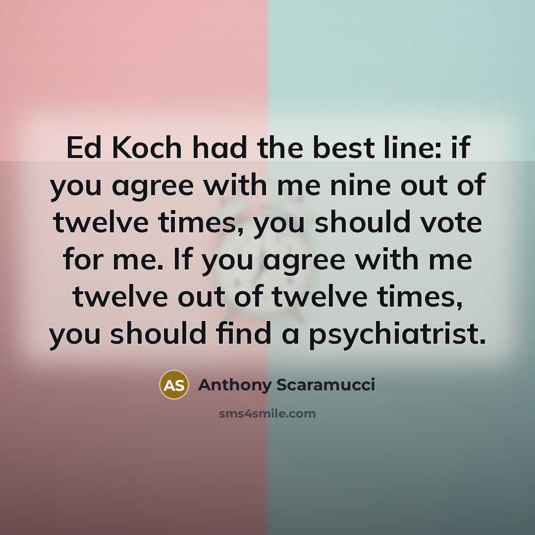 “Ed Koch had the best line: if you agree with…” quote by Anthony Scaramucci