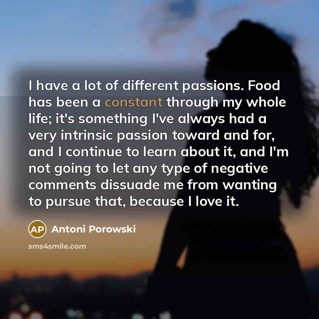 “I have a lot of different passions. Food has been…” quote by Antoni Porowski