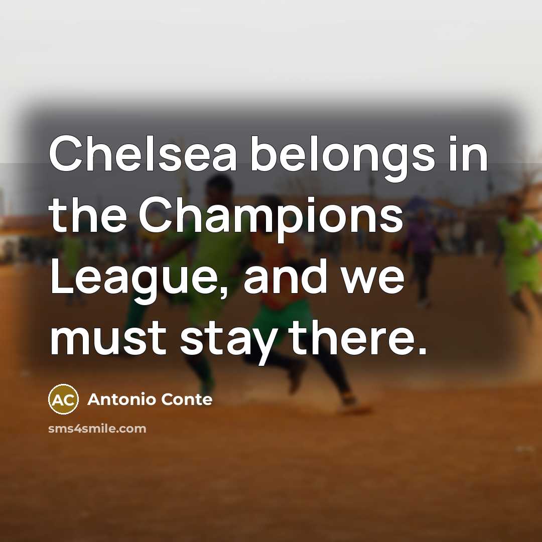 “Chelsea belongs in the Champions League, and we must stay…” quote by Antonio Conte