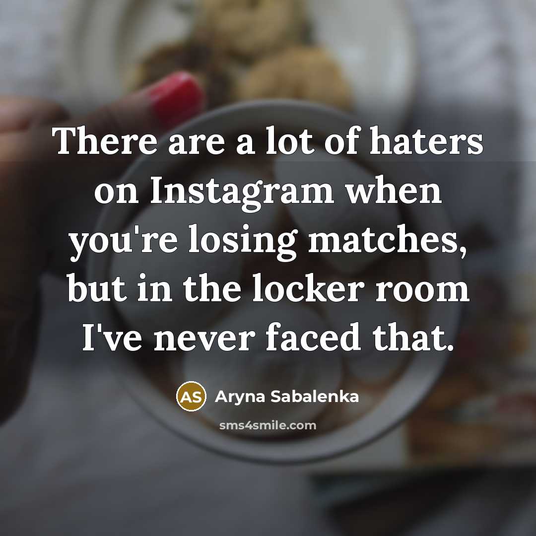 “There are a lot of haters on Instagram when you're…” quote by Aryna Sabalenka