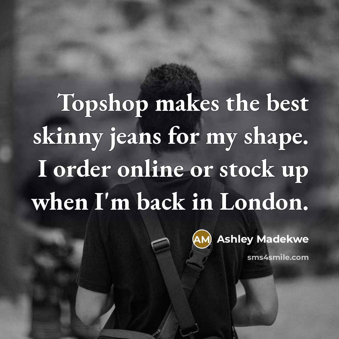 “Topshop makes the best skinny jeans for my shape. I…” quote by Ashley Madekwe