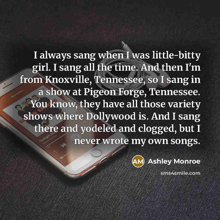 “I always sang when I was little-bitty girl. I sang…” quote by Ashley Monroe