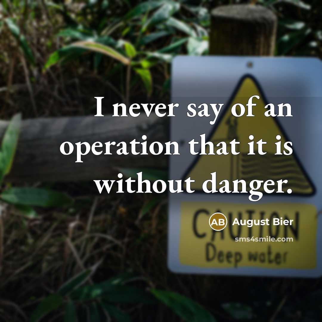 “I never say of an operation that it is without…” quote by August Bier