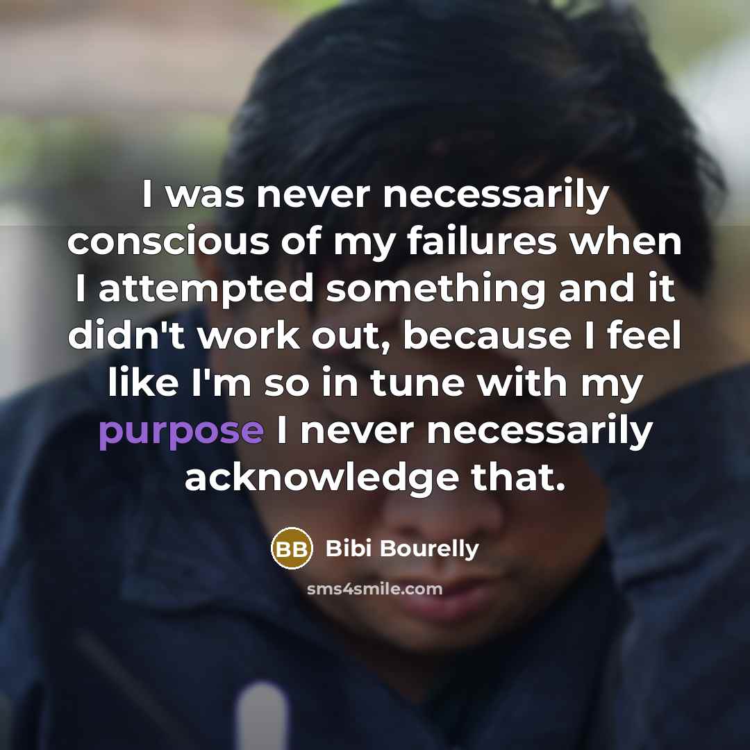 “I was never necessarily conscious of my failures when I…” quote by Bibi Bourelly