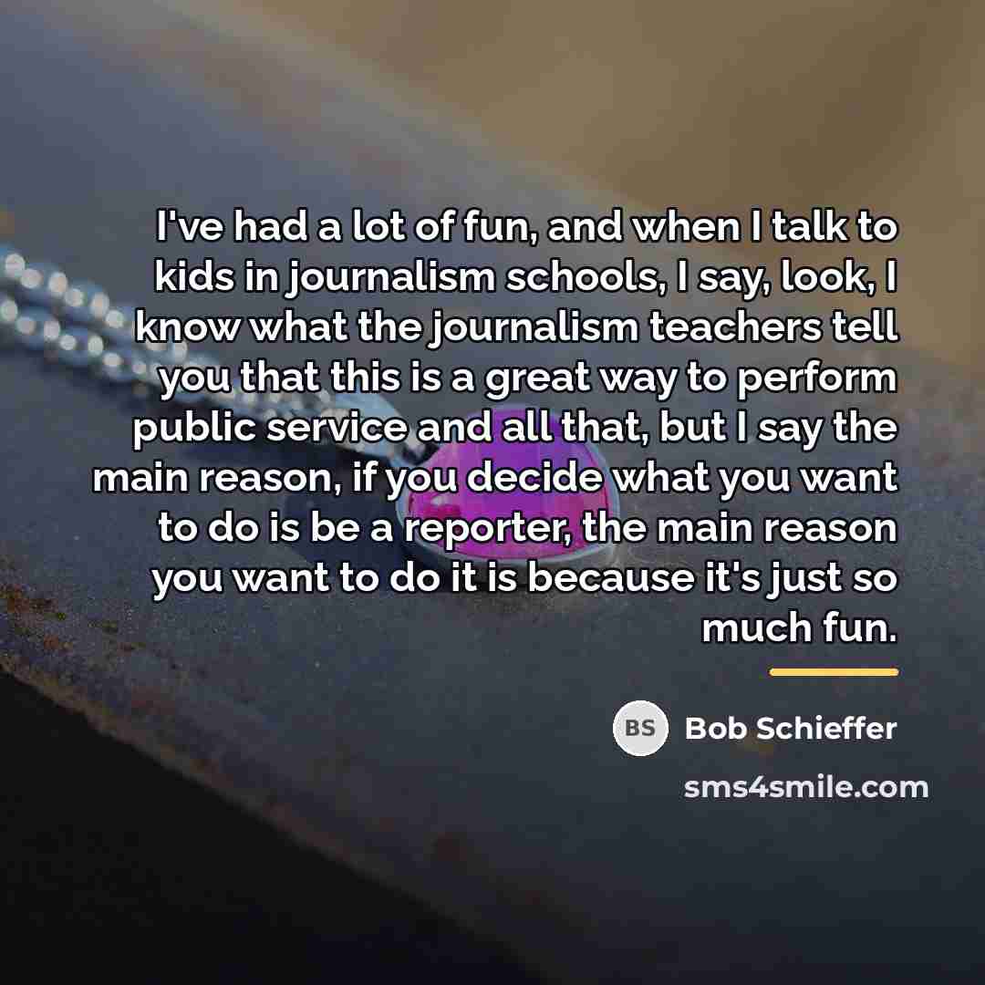 “I've had a lot of fun, and when I talk…” quote by Bob Schieffer