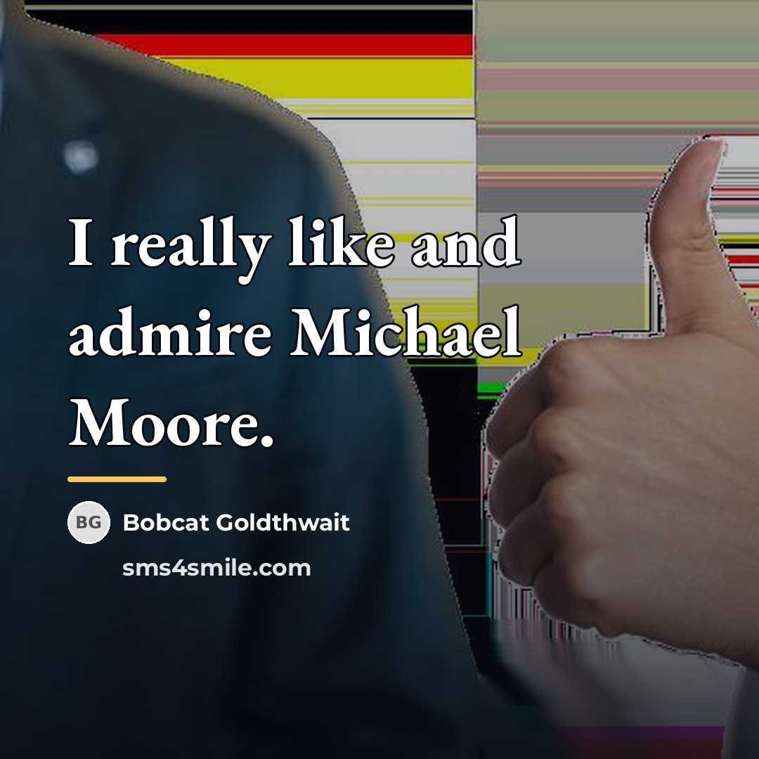 “I really like and admire Michael Moore.…” quote by Bobcat Goldthwait