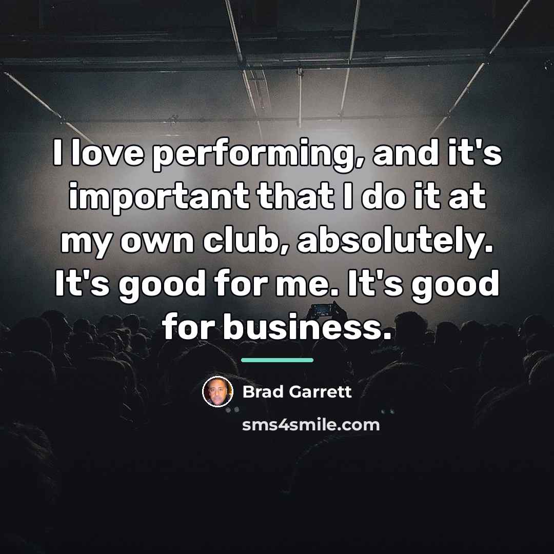 “I love performing, and it's important that I do it…” quote by Brad Garrett