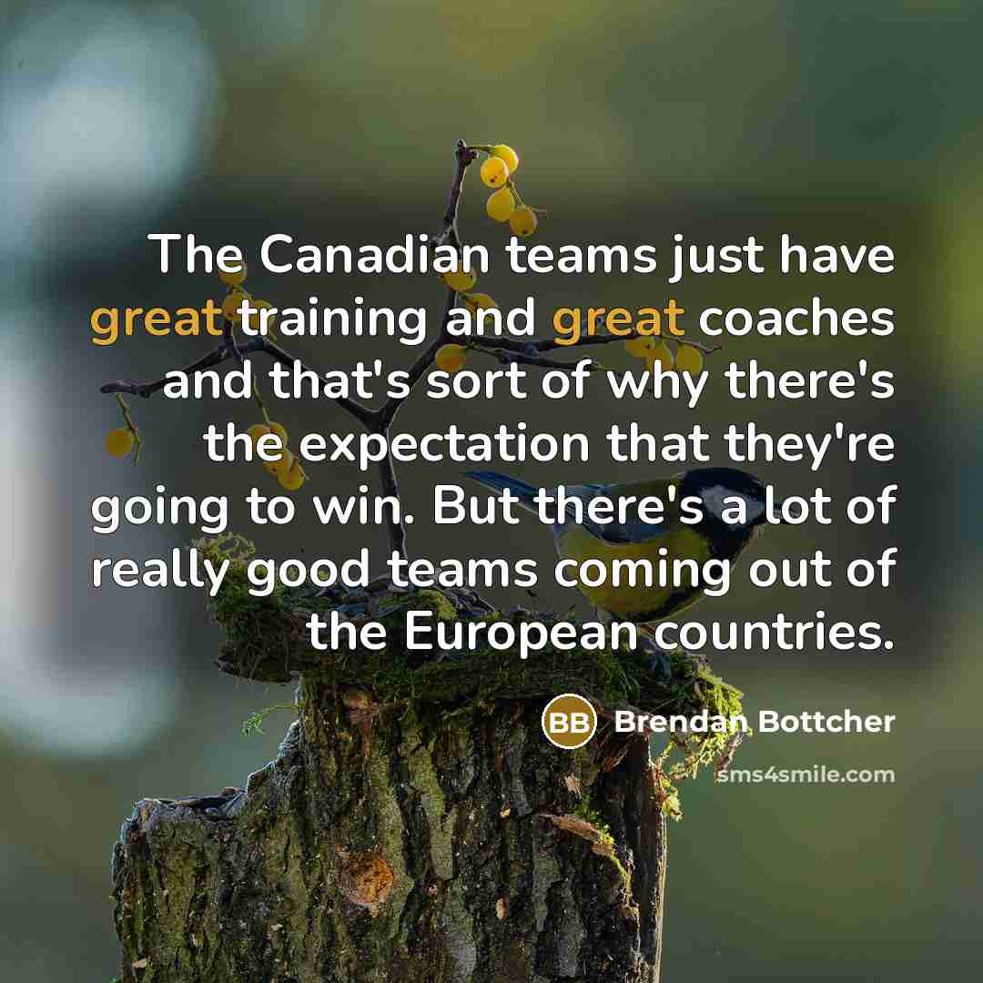 “The Canadian teams just have great training and great coaches…” quote by Brendan Bottcher