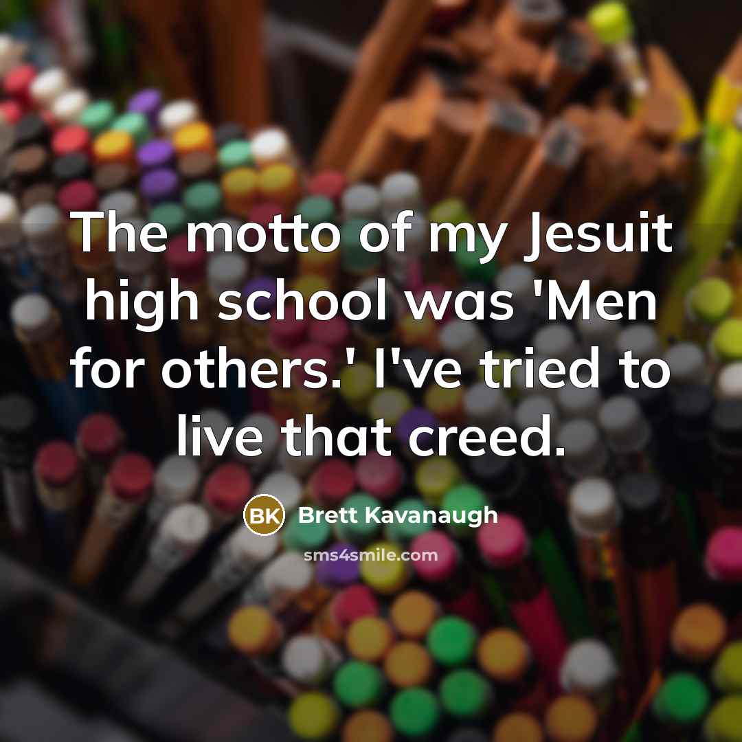 “The motto of my Jesuit high school was 'Men for…” quote by Brett Kavanaugh